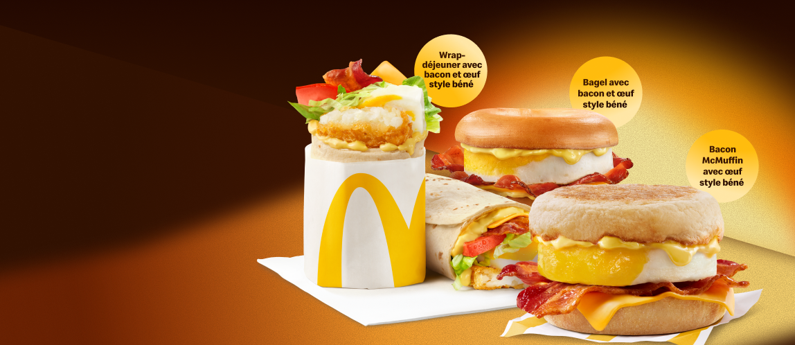 Wrap-déjeuner avec bacon et œuf style béné   Bagel avec bacon et œuf style béné   Bacon McMuffin avec œuf style béné 