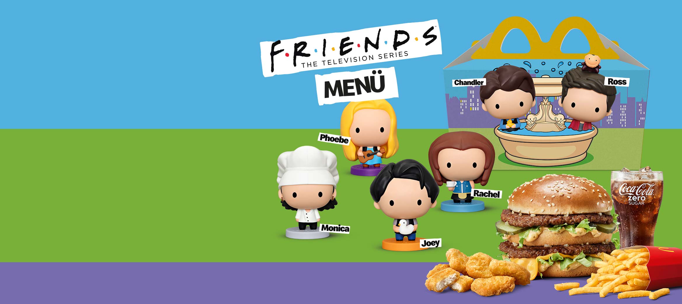 6 FRIENDS Sammelfiguren (Ross, Rachel, Chandler, Monica, Joey, Phoebe), 1 Klassiker nach Wahl, 6 Nuggets nach Wahl, mittlere Pommes und 0,4 l Softdrink