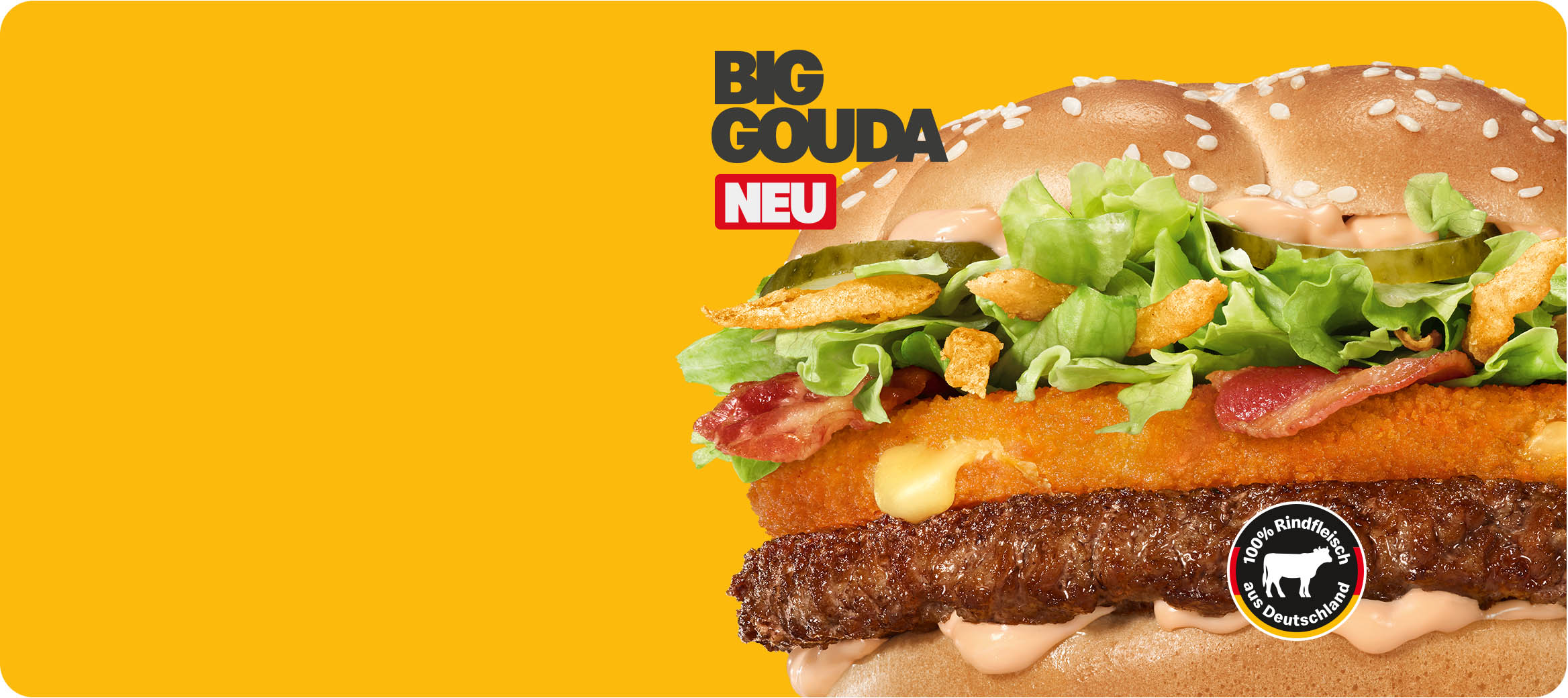 Entdecke jetzt den neuen Big Gouda mit Cheese-Patty oder den Big Tasty® Red Steakhouse.