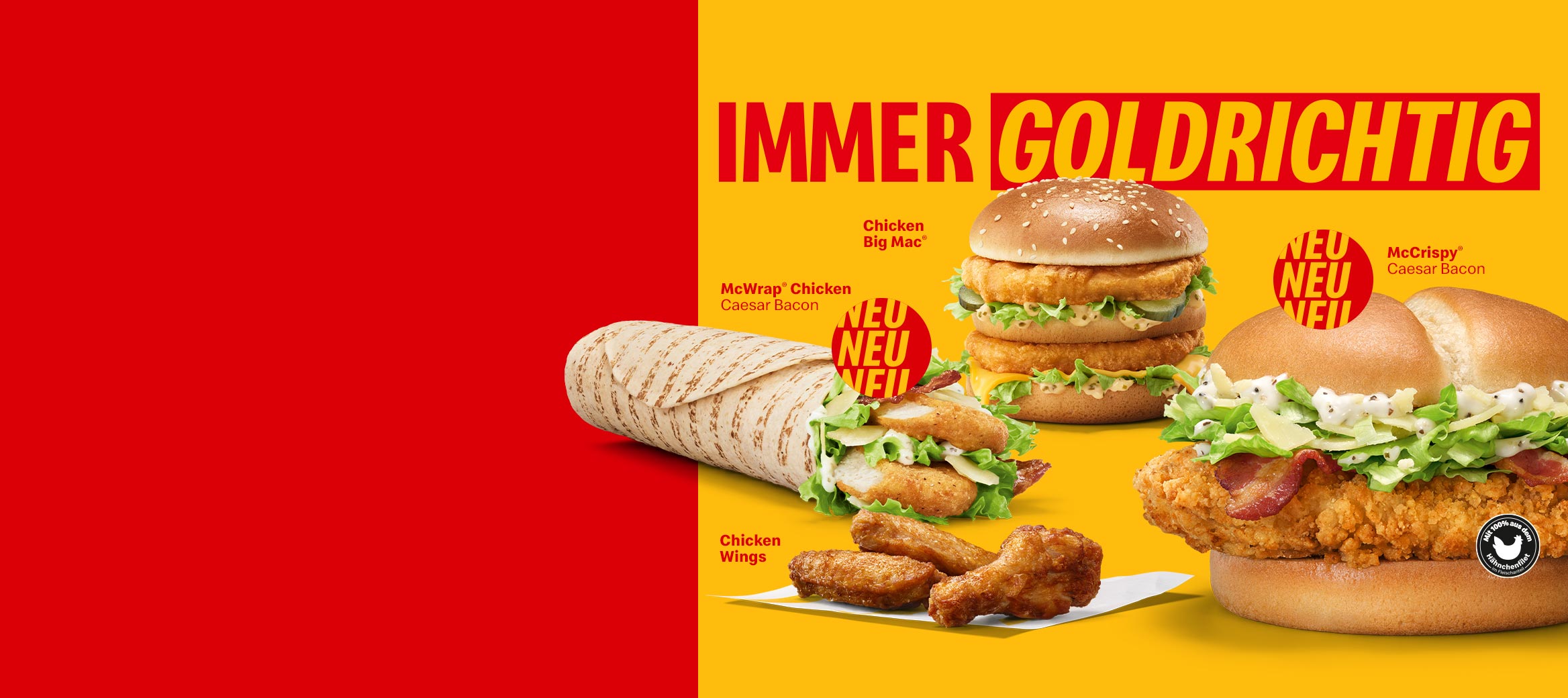 Das Bild stellt die neue McDonald’s Chicken Range dar – darunter der McCrispy Caesar Bacon, der Chicken Big Mac, der McWrap Chicken Caesar Bacon und Chicken Wings. Dazu erscheint der Claim „Immer goldrichtig“ sowie ein Textfeld mit Beschreibung und Call-to-Action.